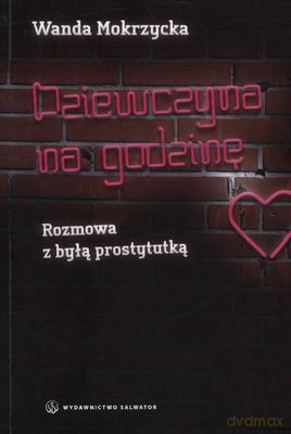 Dziewczyna Na Godzinę Rozmowa Z Byłą Prostytutką - Wanda Mokrzycka [KSIĄŻKA]