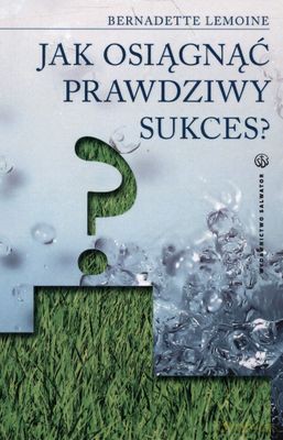 Jak Osiągnąć Prawdziwy Sukces - Bernadette Lemoine [KSIĄŻKA]