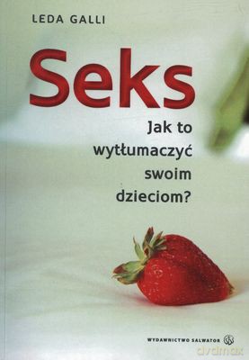 Seks Jak To Wytłumaczyć Swoim Dzieciom - Leda Galli [KSIĄŻKA]