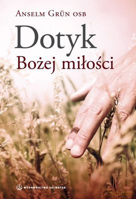 Dotyk Bożej Miłości - Grun Anselm [KSIĄŻKA]