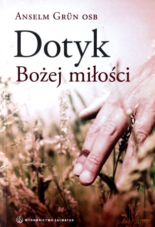 Dotyk Bożej Miłości - Grun Anselm [KSIĄŻKA]