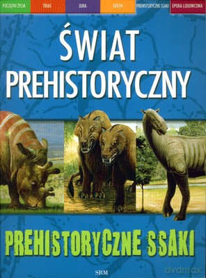 Świat Prehistoryczny Prehistoryczne Ssaki [KSIĄŻKA]