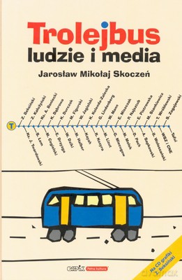 Trolejbus Ludzie I Media - Jarosław Mikołaj Skoczeń [KSIĄŻKA]+[CD]