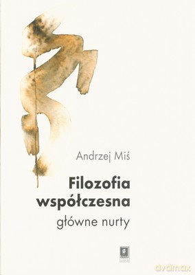 Filozofia Współczesna Główne Nurty (twarda) - Miś Andrzej [KSIĄŻKA]