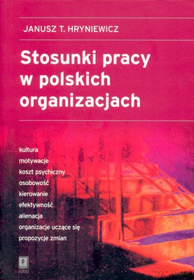 Stosunki Pracy W Polskich Organizacjach - Janusz T.Hryniewicz [KSIĄŻKA]