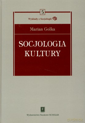 Socjologia Kultury Wykłady Z Socjologii Tom 5 (twarda) - Marian Golka [KSIĄŻKA]