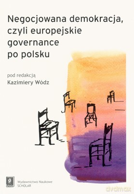 Negocjowana Demokracja Czyli Europejskie Governance Po Polsku [KSIĄŻKA]