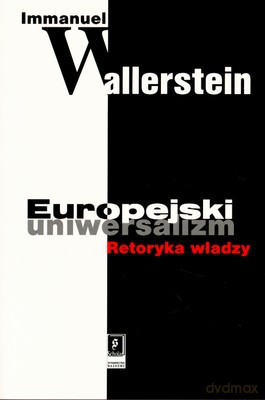 Europejski Uniwersalizm Retoryka Władzy - Immanauel Wallerstein [KSIĄŻKA]
