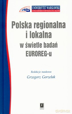 Polska Regionalna I Lokalna W Świetle Badań Euroreg-U (twarda) - Grzegorz Gorzelak [KSIĄŻKA]