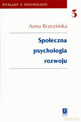 Społeczna Psychologia Rozwoju Wykłady Z Psychologii 3 (twarda) - Anna Brzezińska [KSIĄŻKA]