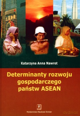 Determinanty Rozwoju Gospodarczego Państw Asean - Katarzyna Anna Nawrot [KSIĄŻKA]
