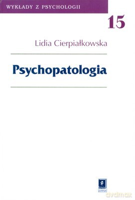 Psychopatologia 15 Wykłady Z Psychologii - Lidia Cierpiałkowska [KSIĄŻKA]