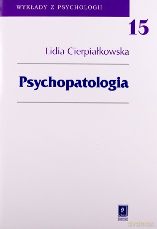 Psychopatologia 15 Wykłady Z Psychologii - Lidia Cierpiałkowska [KSIĄŻKA]