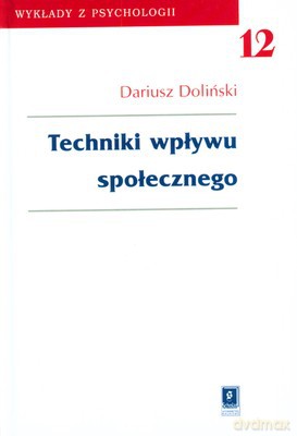 Techniki Wpływu Społecznego T.12 (twarda) - Dariusz Doliński [KSIĄŻKA]