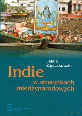 Indie W Stosunkach Międzynarodowych - Jakub Zajączkowski [KSIĄŻKA]
