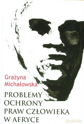 Problemy Ochrony Praw Człowieka W Afryce (twarda) - Grażyna Michałowska [KSIĄŻKA]