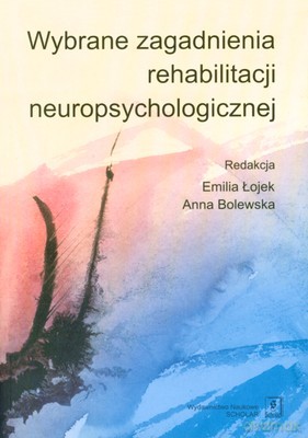 Wybrane Zagadnienia Rehabilitacji Neuropsychologicznej - Emilia Łojek, Anna Bolewska [KSIĄŻKA]