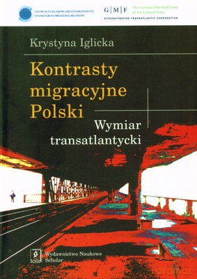 Kontrasty Migracyjne Polski Wymiar Transatlantycki - Krystyna Iglicka [KSIĄŻKA]