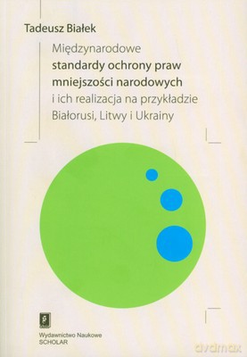 Międzynarodowe Standardy Ochrony Praw Mniejszości Narodowych - Tadeusz Białek [KSIĄŻKA]
