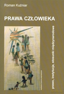 Prawa Człowieka Prawo Instytucje Stosunki Międzynarodowe - Roman Kuźniar [KSIĄŻKA]