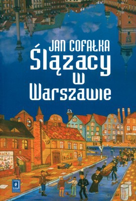 Ślązacy W Warszawie - Jan Cofałka [KSIĄŻKA]