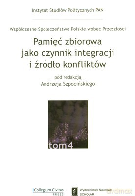 Pamięć Zbiorowa Jako Czynnik Integracji I Źródło Konfliktów - Andrzej Szpociński [KSIĄŻKA]