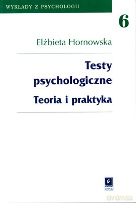 Testy Psychologiczne Teoria I Praktyka - Elżbieta Hornowska [KSIĄŻKA]