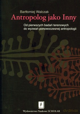 Antropolog Jako Inny - Bartłomiej Walczak [KSIĄŻKA]