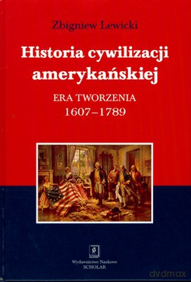 Historia Cywilizacji Amerykańskiej Era Tworzenia 1607-1789 (twarda) - Zbigniew Lewicki [KSIĄŻKA]