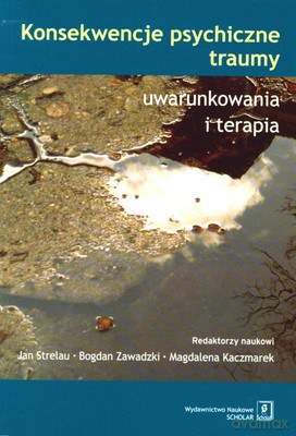 Konsekwencje Psychiczne Traumy Uwarunkowania I Terapia [KSIĄŻKA]