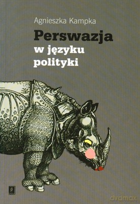 Perswazja W Języku Polityki - Agnieszka Kampka [KSIĄŻKA]