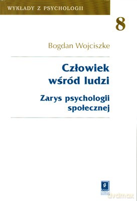 Człowiek Wśród Ludzi Zarys Psychologii Społecznej - Bogdan Wojciszke [KSIĄŻKA]