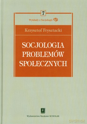 Socjologia Problemów Społecznych (twarda) - Krzysztof Frysztacki [KSIĄŻKA]