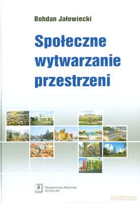 Społeczne Wytwarzanie Przestrzeni (twarda) - Bohdan Jałowiecki [KSIĄŻKA]