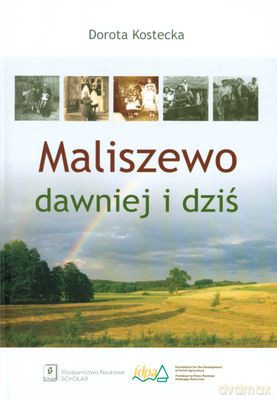 Maliszewo Dawniej I Dziś (twarda) - Dorota Kostecka [KSIĄŻKA]