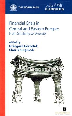 Financial Crisis In Central And Eastern Europe - Grzegorz Gorzelak, Chor-Ching Goh [KSIĄŻKA]