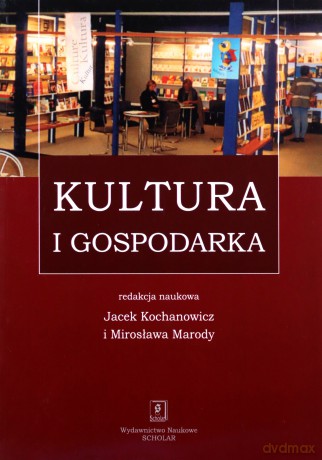 Kultura I Gospodarka - Jacek Kochanowicz, Mirosława Marody [KSIĄŻKA]