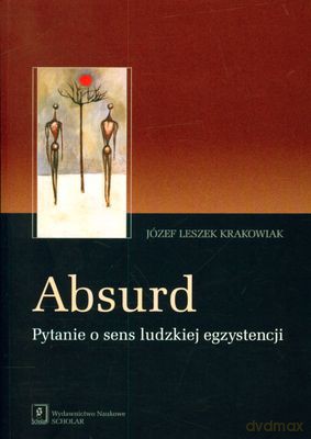 Absurd Pytanie O Sens Ludzkiej Egzystencji - Józef Leszek Krakowiak [KSIĄŻKA]