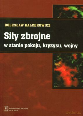 Siły Zbrojne W Stanie Pokoju Kryzysu Wojny - Bolesław Balcerowicz [KSIĄŻKA]