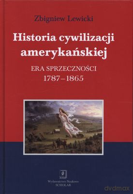 Historia Cywilizacji Amerykańskiej Era Sprzeczności 1787-1865 (twarda) - Zbigniew Lewicki [KSIĄŻKA]