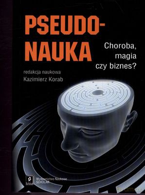 Pseudo Nauka Choroba Magia Czy Biznes - Kazimierz Korab [KSIĄŻKA]