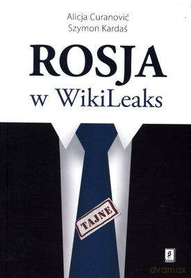 Rosja W Wikileaks - Alicja Curanovic,Szymon Kardaś [KSIĄŻKA]