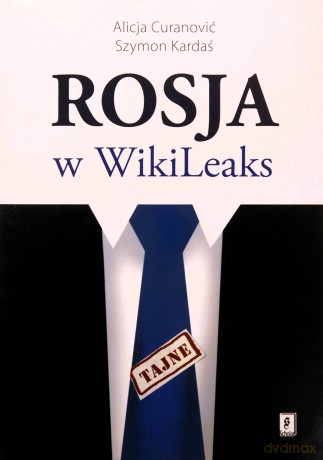 Rosja W Wikileaks - Alicja Curanovic,Szymon Kardaś [KSIĄŻKA]