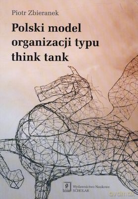 Polski Model Organizacji Typu Think Tank - Piotr Zbieranek [KSIĄŻKA]