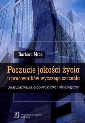 Poczucie Jakości Życia U Pracownikó Wyższego Szczebla - Barbara Mróz [KSIĄŻKA]