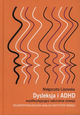 Dysleksja I Adhd (twarda) - Małgorzata Lipowska [KSIĄŻKA]