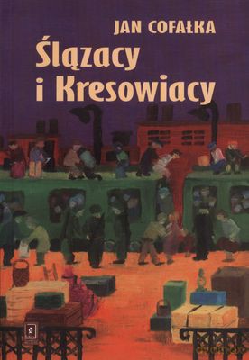 Ślązacy I Kresowiacy - Jan Cofałka [KSIĄŻKA]