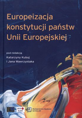 Europeizacja Konstytucji Państw Unii Europejskiej (twarda) [KSIĄŻKA]