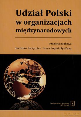 Udział Polski W Organizacjach Międzynarodowych - Stanisław Parzymies, Irena Popiuk-Rysińska [KSIĄŻKA]