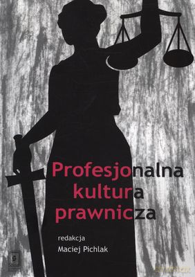Profesjonalna Kultura Prawnicza - Maciej Pichlak [KSIĄŻKA]
